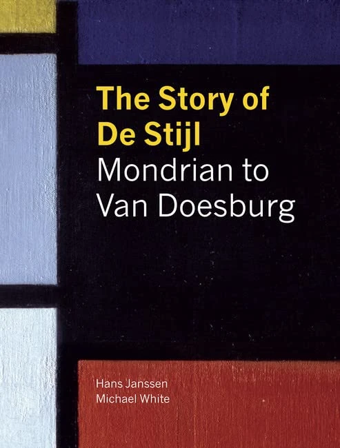 The Story of de Stijl: Mondrian to van Doesburg