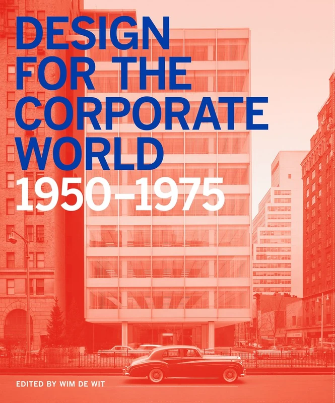 Design for the Corporate World: Creativity on the Line, 1950-1975 2017