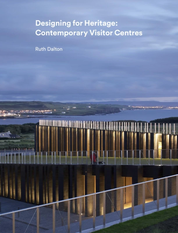 Designing for Heritage: Contemporary Visitor Centres 2018