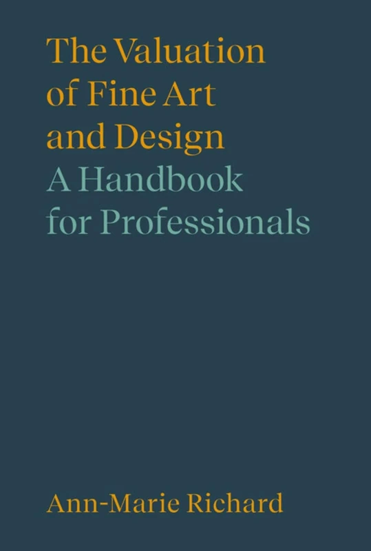 The Valuation of Fine Art and Design: A Handbook for Professionals (Handbooks in International Art Business)