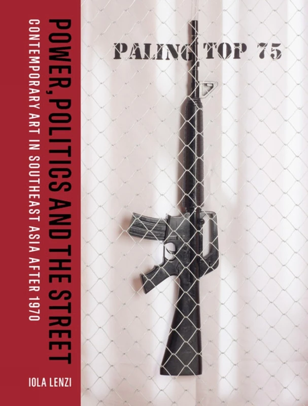 Power, Politics and the Street: Contemporary Art in Southeast Asia after 1970