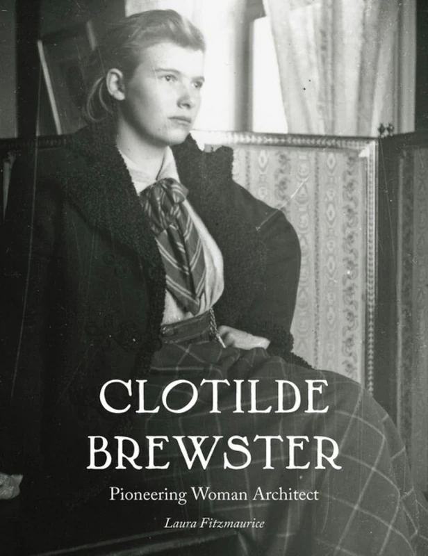 Clotilde Brewster: Pioneering Woman Architect (Architectural History of the British Isles)