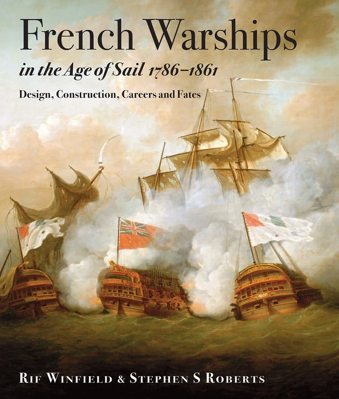French Warships in the Age of Sail 1786 - 1861: Design, Construction, Careers and Fates