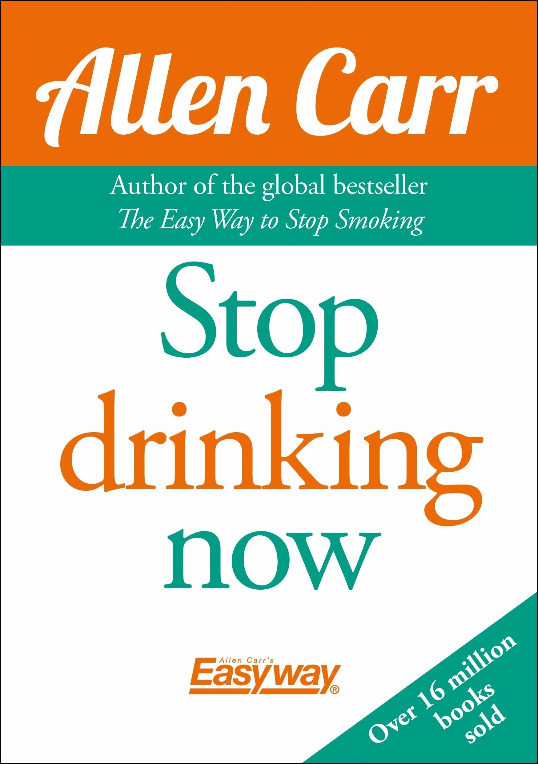 Stop Drinking Now: The original Easyway method (Allen Carr's Easyway, 14)