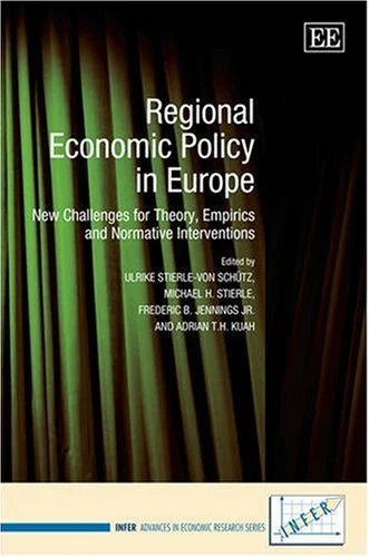 Regional Economic Policy in Europe: New Challenges for Theory, Empirics and Normative Interventions (INFER Advances in Economic Research series)