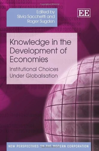 Knowledge in the Development of Economies: Institutional Choices Under Globalisation (New Perspectives on the Modern Corporation series)