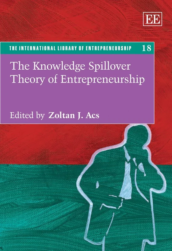 The Knowledge Spillover Theory of Entrepreneurship (The International Library of Entrepreneurship series)