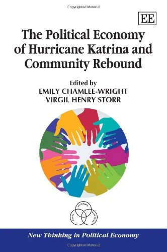 The Political Economy of Hurricane Katrina and Community Rebound (New Thinking in Political Economy series)