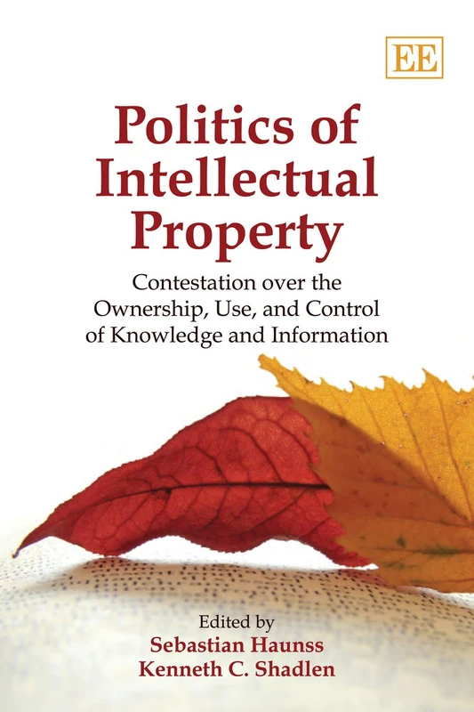 Politics of Intellectual Property: Contestation Over the Ownership, Use, and Control of Knowledge and Information