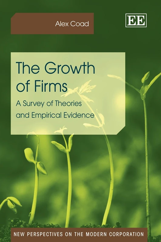 The Growth of Firms: A Survey of Theories and Empirical Evidence (New Perspectives on the Modern Corporation series)