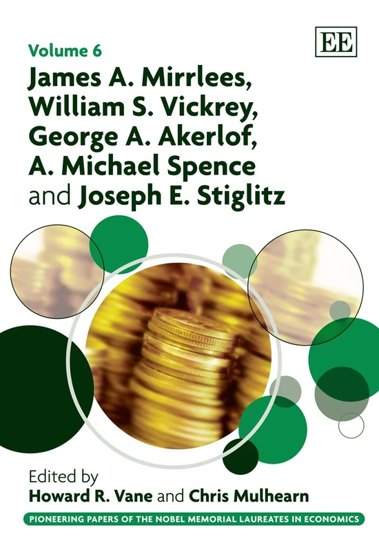 James A. Mirrlees, William S. Vickrey, George A. Akerlof, A. Michael Spence and Joseph E. Stiglitz (Pioneering Papers of the Nobel Memorial Laureates in Economics series)