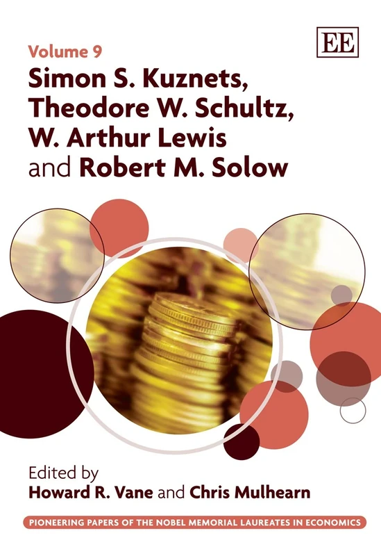 Simon S. Kuznets, Theodore W. Schultz, W. Arthur Lewis and Robert M. Solow (Pioneering Papers of the Nobel Memorial Laureates in Economics series)