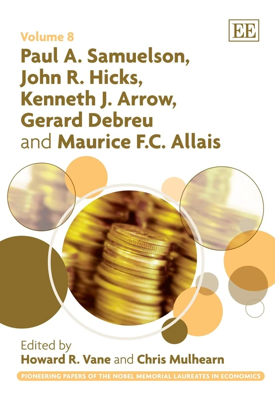 Paul A. Samuelson, John R. Hicks, Kenneth J. Arrow, Gerard Debreu and Maurice F.C. Allais (Pioneering Papers of the Nobel Memorial Laureates in Economics series)
