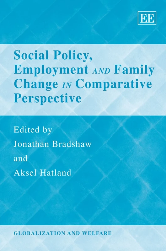 Social Policy, Employment and Family Change in Comparative Perspective (Globalization and Welfare series)