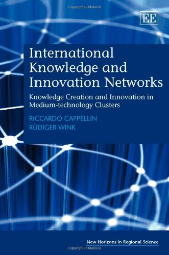 International Knowledge and Innovation Networks: Knowledge Creation and Innovation in Medium-technology Clusters (New Horizons in Regional Science series) - Image 1