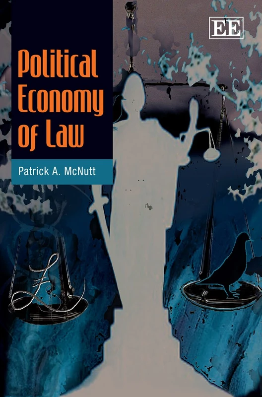 Edward Elgar Political Economy of Law by Patrick McNutt