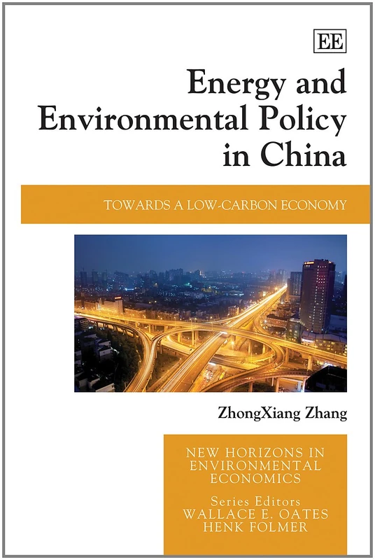 Energy and Environmental Policy in China: Towards a Low-Carbon Economy (New Horizons in Environmental Economics series)