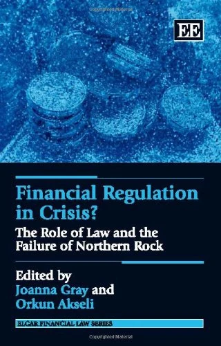 Financial Regulation in Crisis?: The Role of Law and the Failure of Northern Rock (Elgar Financial Law series)