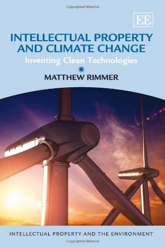 Intellectual Property and Climate Change: Inventing Clean Technologies (Intellectual Property and the Environment series)