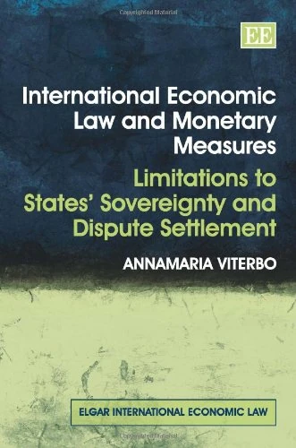 International Economic Law and Monetary Measures: Limitations to States’ Sovereignty and Dispute Settlement (Elgar International Economic Law series)