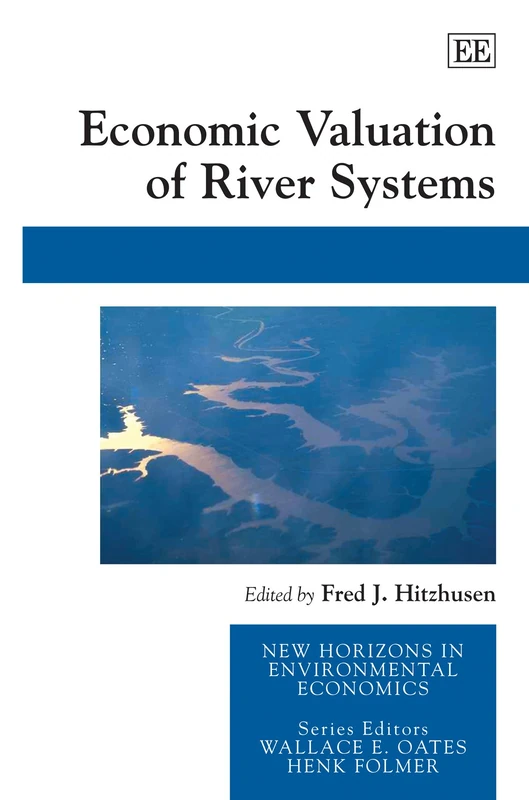 Economic Valuation of River Systems (New Horizons in Environmental Economics series)