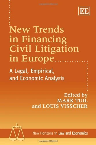 New Trends in Financing Civil Litigation in Europe: A Legal, Empirical, and Economic Analysis (New Horizons in Law and Economics series)