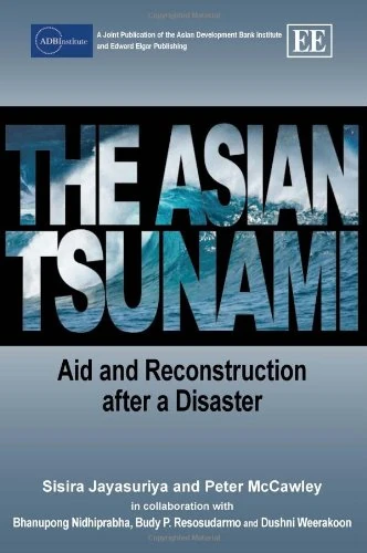 The Asian Tsunami: Aid and Reconstruction after a Disaster (ADBI series on Asian Economic Integration and Cooperation)