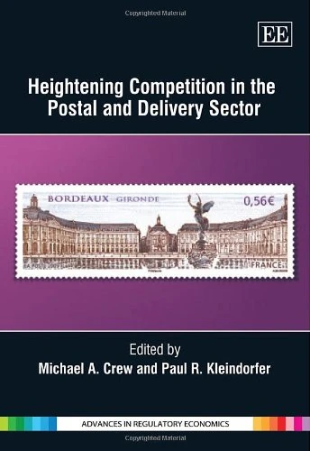 Heightening Competition in the Postal and Delivery Sector (Advances in Regulatory Economics series)