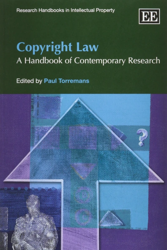 Copyright Law: A Handbook of Contemporary Research (Research Handbooks in Intellectual Property series)