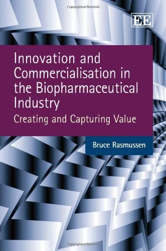 Innovation and Commercialisation in the Biopharmaceutical Industry: Creating and Capturing Value