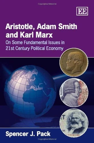 Aristotle, Adam Smith and Karl Marx: On Some Fundamental Issues in 21st Century Political Economy
