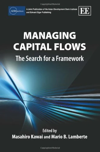 Managing Capital Flows: The Search for a Framework (ADBI series on Asian Economic Integration and Cooperation)