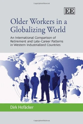 Older Workers in a Globalizing World: An International Comparison of Retirement and Late-Career Patterns in Western Industrialized Countries