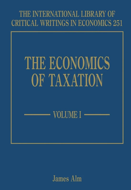 The Economics of Taxation (The International Library of Critical Writings in Economics series)