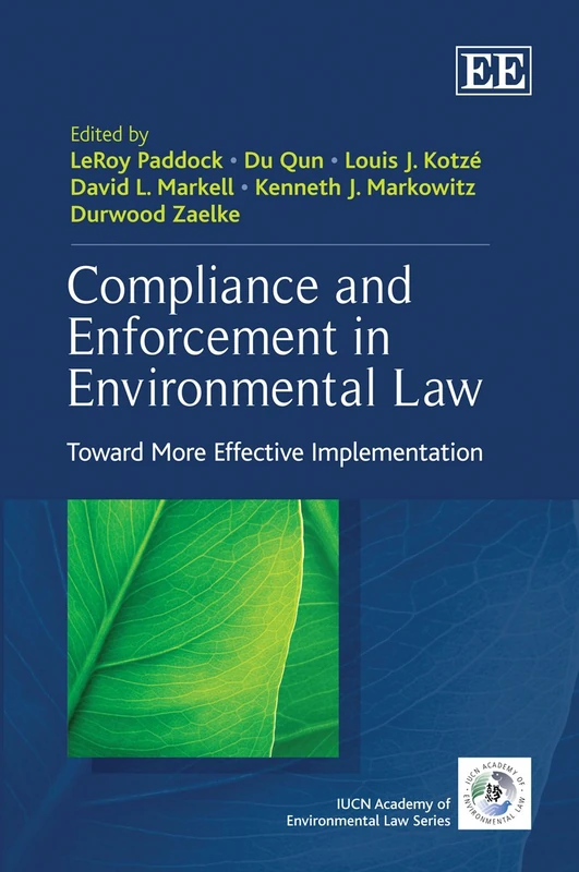 Compliance and Enforcement in Environmental Law: Toward More Effective Implementation (The IUCN Academy of Environmental Law series)