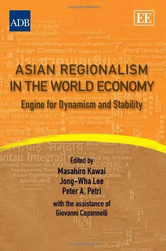 Asian Regionalism in the World Economy: Engine for Dynamism and Stability