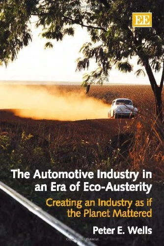 The Automotive Industry in an Era of Eco-Austerity: Creating an Industry as if the Planet Mattered