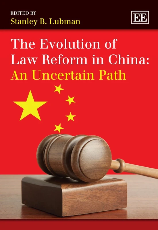 The Evolution of Law Reform in China: An Uncertain Path (Elgar Mini Series)