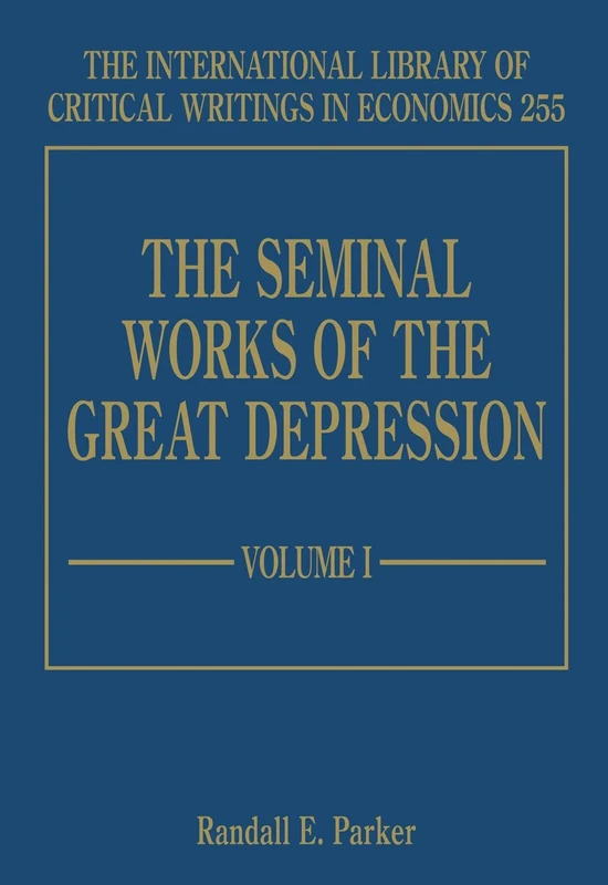 The Seminal Works of the Great Depression (The International Library of Critical Writings in Economics series)