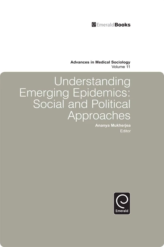 Understanding Emerging Epidemics: Social and Political Approaches: 11 (Advances in Medical Sociology, 11)
