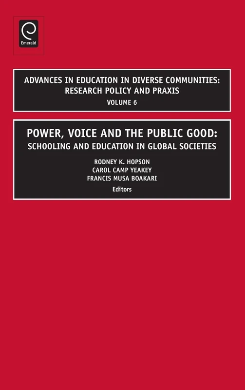 Power, Voice and the Public Good: Schooling and Education in Global Societies: 6 (Advances in Education in Diverse Communities: Research, Policy and Praxis, 6)