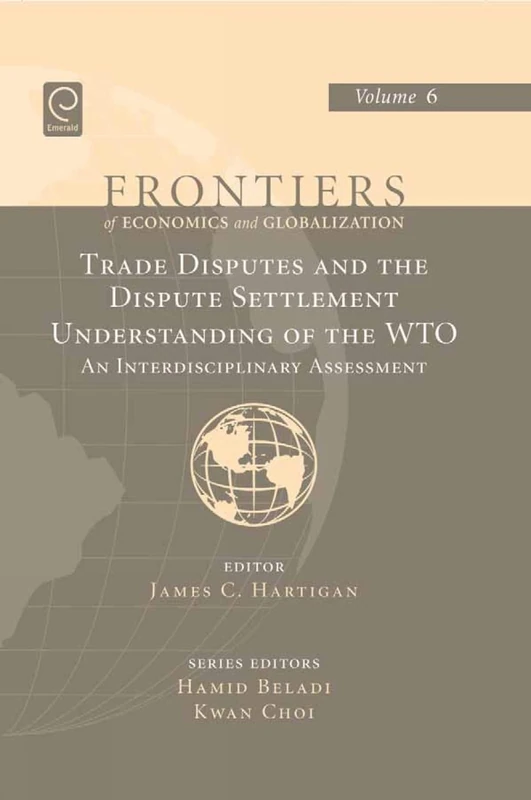 Trade Disputes and the Dispute Settlement Understanding of the WTO: An Interdisciplinary Assessment: 6 (Frontiers of Economics and Globalization, 6)