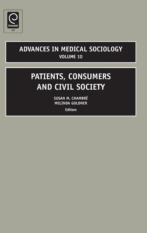 Patients, Consumers and Civil Society: 10 (Advances in Medical Sociology, 10)