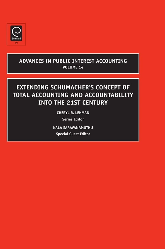 Extending Schumacher's Concept of Total Accounting and Accountability into the 21st Century: 14 (Advances in Public Interest Accounting, 14)