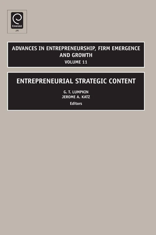 Entrepreneurial Strategic Content: 11 (Advances in Entrepreneurship, Firm Emergence and Growth, 11)