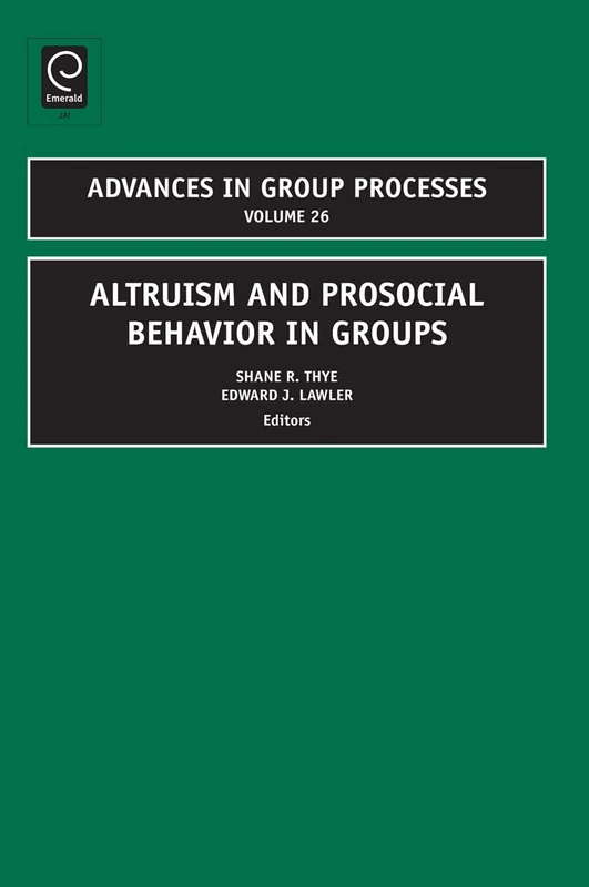 Altruism and Prosocial Behavior in Groups: 26 (Advances in Group Processes, 26)