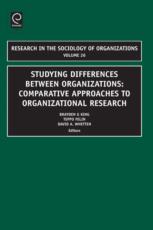 Studying Differences Between Organizations: Comparative Approaches to Organizational Research: 26 (Research in the Sociology of Organizations, 26)