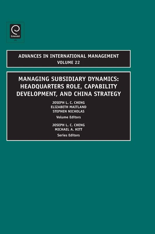 Managing Subsidiary Dynamics: Headquarters Role, Capability Development, and China Strategy: 22 (Advances in International Management, 22)