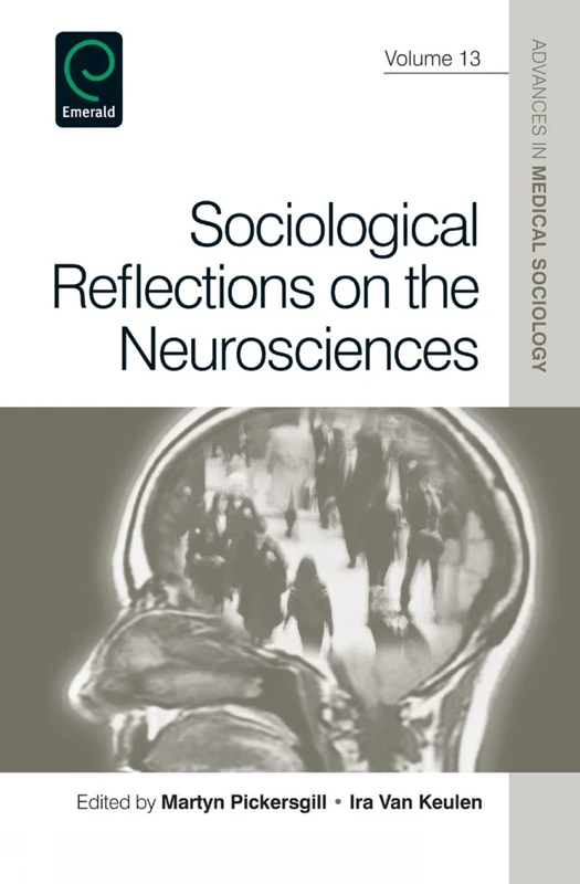 Sociological Reflections on the Neurosciences: 13 (Advances in Medical Sociology, 13)