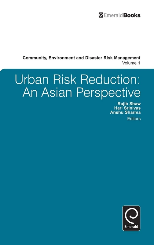 Urban Risk Reduction: An Asian Perspective: 1 (Community, Environment and Disaster Risk Management, 1)